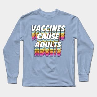 Vaccines Cause Adults - Statement Design Slogan Long Sleeve T-Shirt